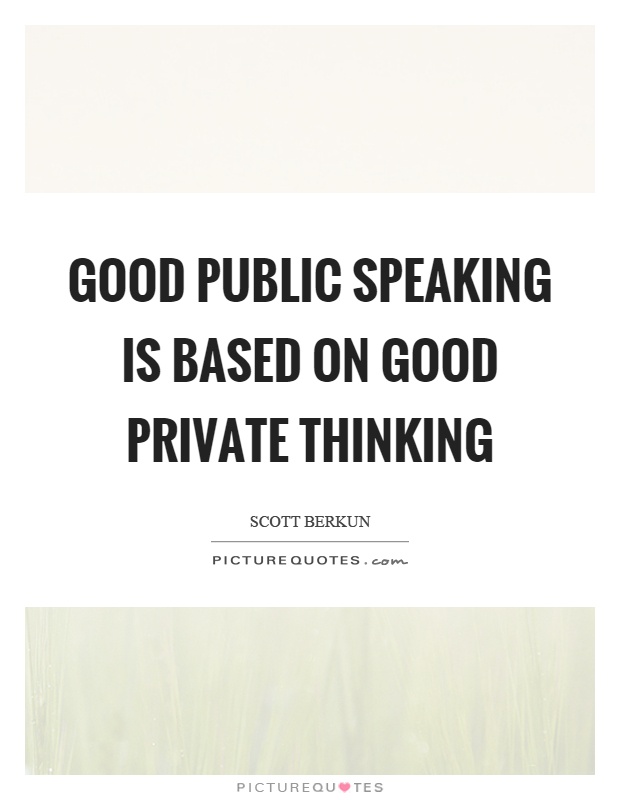 Good public speaking is based on good private thinking Picture Quote #1