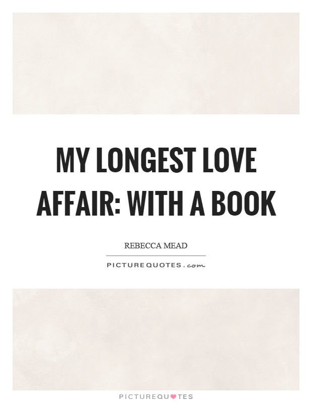 My longest love affair: with a book Picture Quote #1