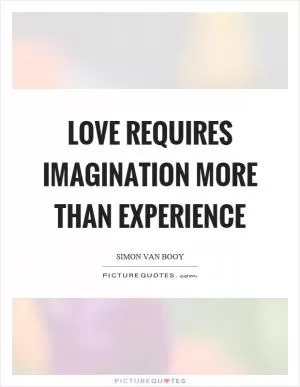Love requires imagination more than experience Picture Quote #1