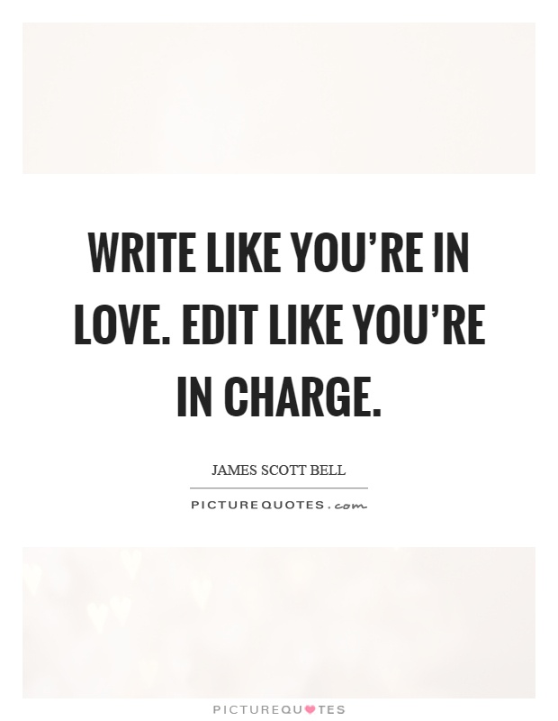 Write like you're in love. Edit like you're in charge Picture Quote #1