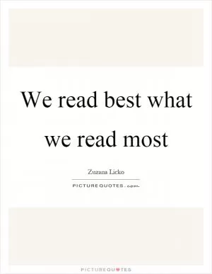 We read best what we read most Picture Quote #1