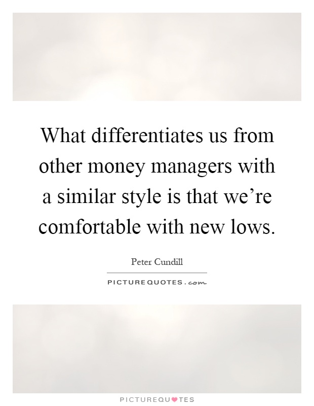 What differentiates us from other money managers with a similar style is that we're comfortable with new lows Picture Quote #1