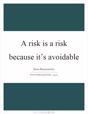 A risk is a risk because it’s avoidable Picture Quote #1