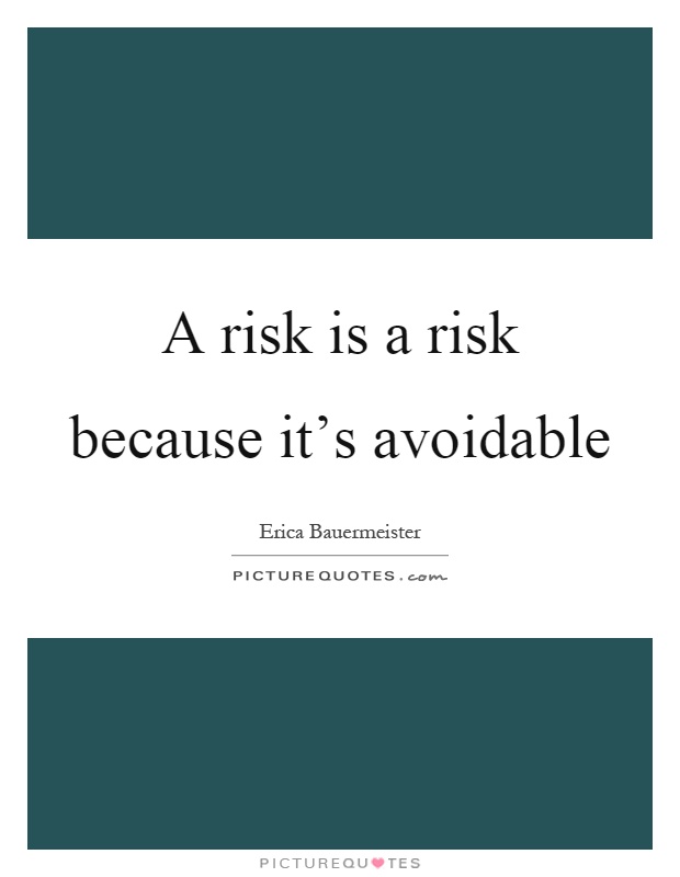 A risk is a risk because it's avoidable Picture Quote #1