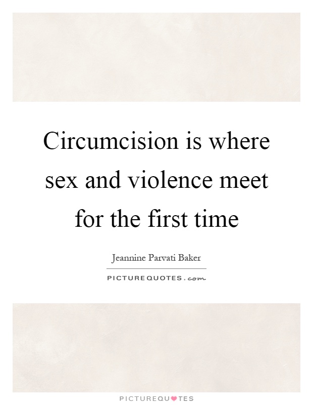 Circumcision is where sex and violence meet for the first time Picture Quote #1