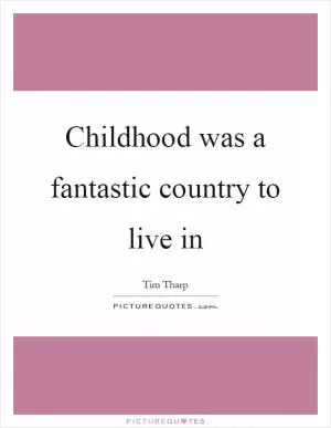 Childhood was a fantastic country to live in Picture Quote #1