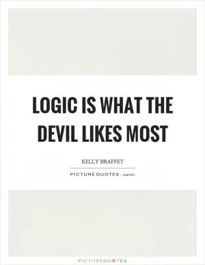 Logic is what the devil likes most Picture Quote #1