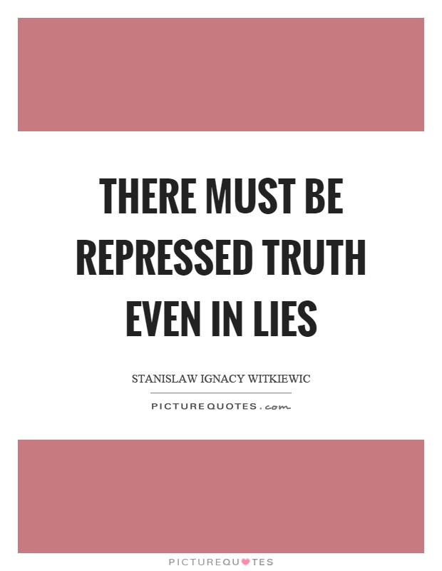 There must be repressed truth even in lies Picture Quote #1