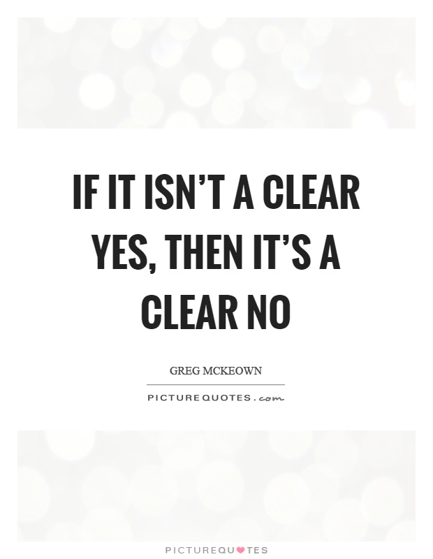 If it isn't a clear yes, then it's a clear no Picture Quote #1