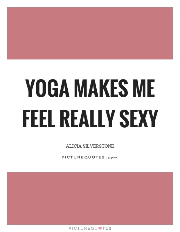 Yoga makes me feel really sexy Picture Quote #1