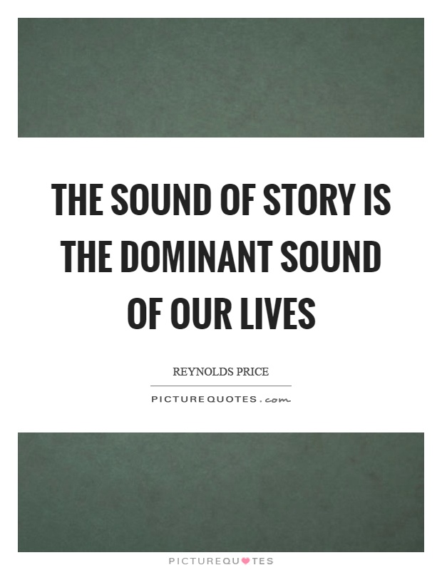 The sound of story is the dominant sound of our lives Picture Quote #1