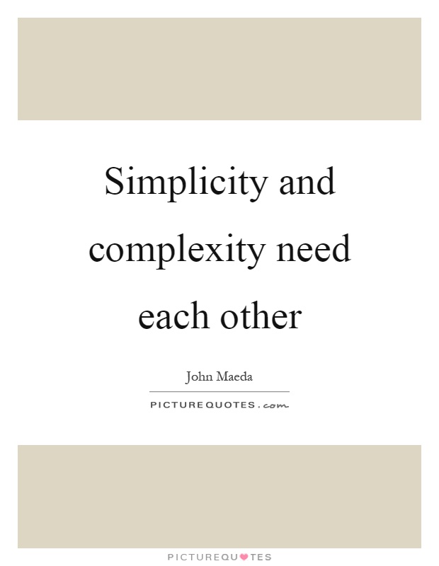 Simplicity and complexity need each other Picture Quote #1