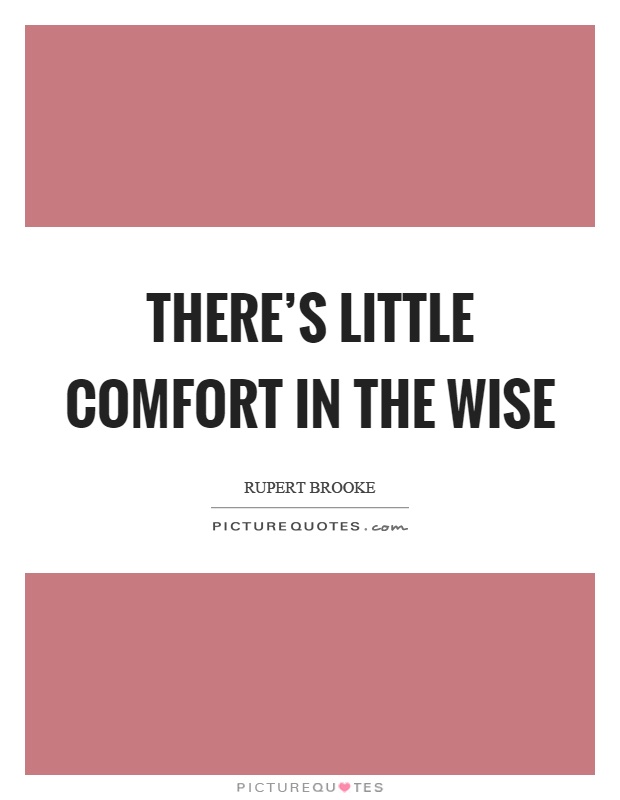 There's little comfort in the wise Picture Quote #1