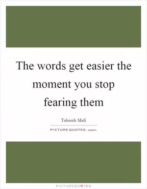 The words get easier the moment you stop fearing them Picture Quote #1