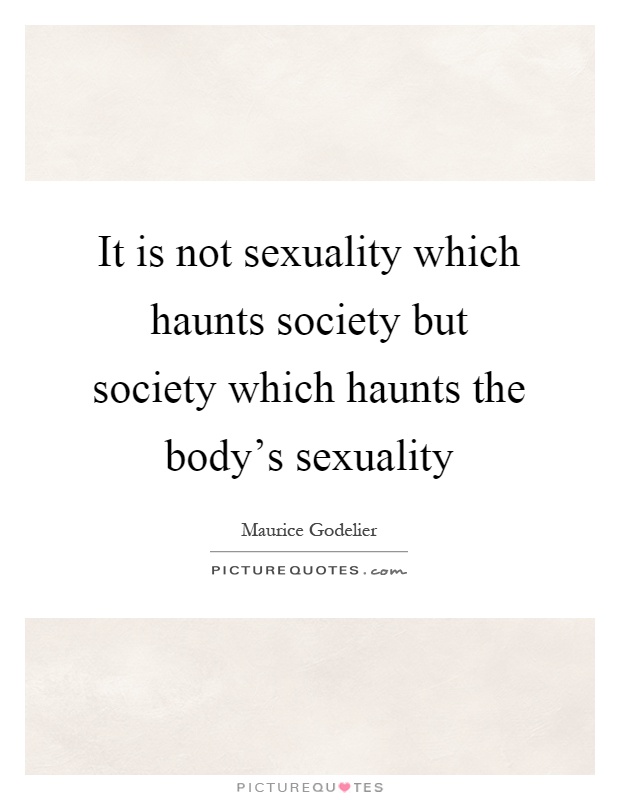 It is not sexuality which haunts society but society which haunts the body's sexuality Picture Quote #1