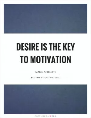 Desire is the key to motivation Picture Quote #1