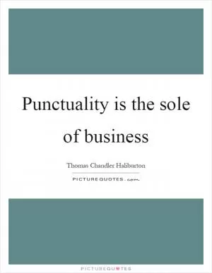 Punctuality is the sole of business Picture Quote #1