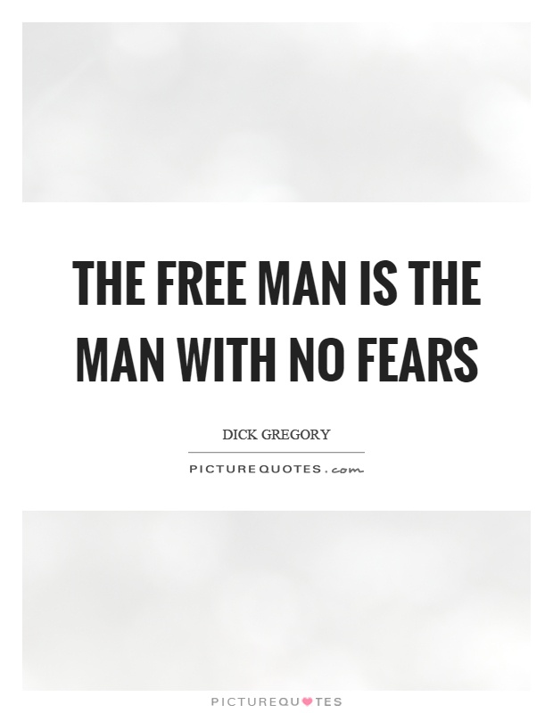 The free man is the man with no fears Picture Quote #1