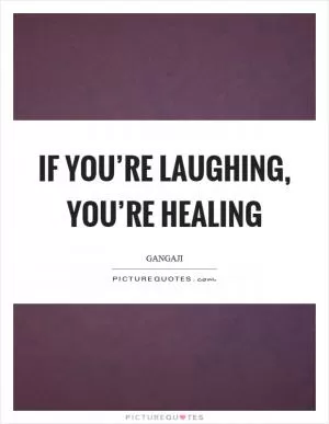 If you’re laughing, you’re healing Picture Quote #1