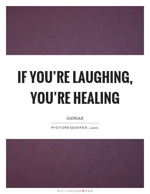 If you're laughing, you're healing Picture Quote #1