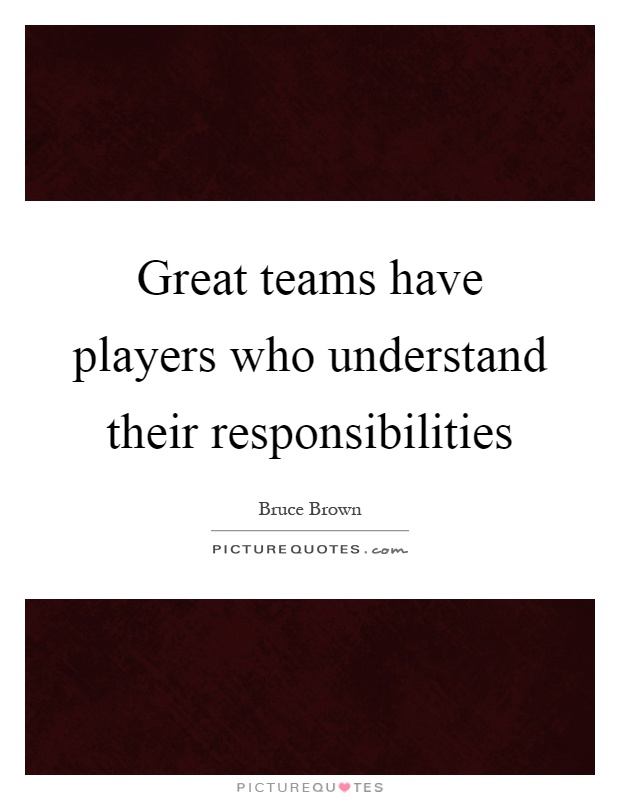 Great teams have players who understand their responsibilities Picture Quote #1