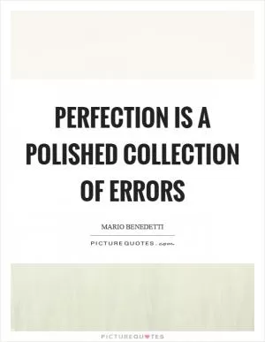 Perfection is a polished collection of errors Picture Quote #1