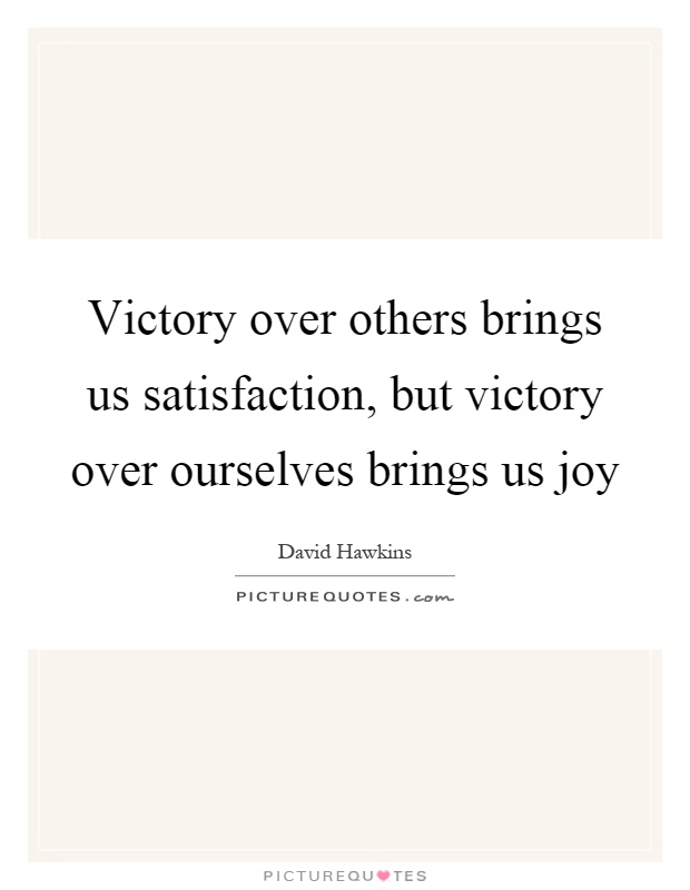 Victory over others brings us satisfaction, but victory over ourselves brings us joy Picture Quote #1