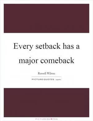 Every setback has a major comeback Picture Quote #1