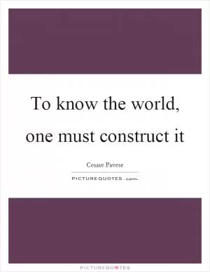 To know the world, one must construct it Picture Quote #1