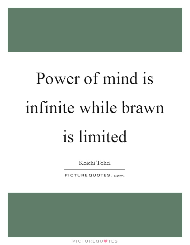 Power of mind is infinite while brawn is limited Picture Quote #1