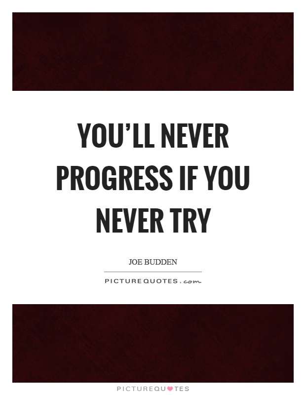 You'll never progress if you never try Picture Quote #1