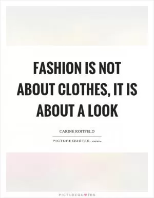 Fashion is not about clothes, it is about a look Picture Quote #1