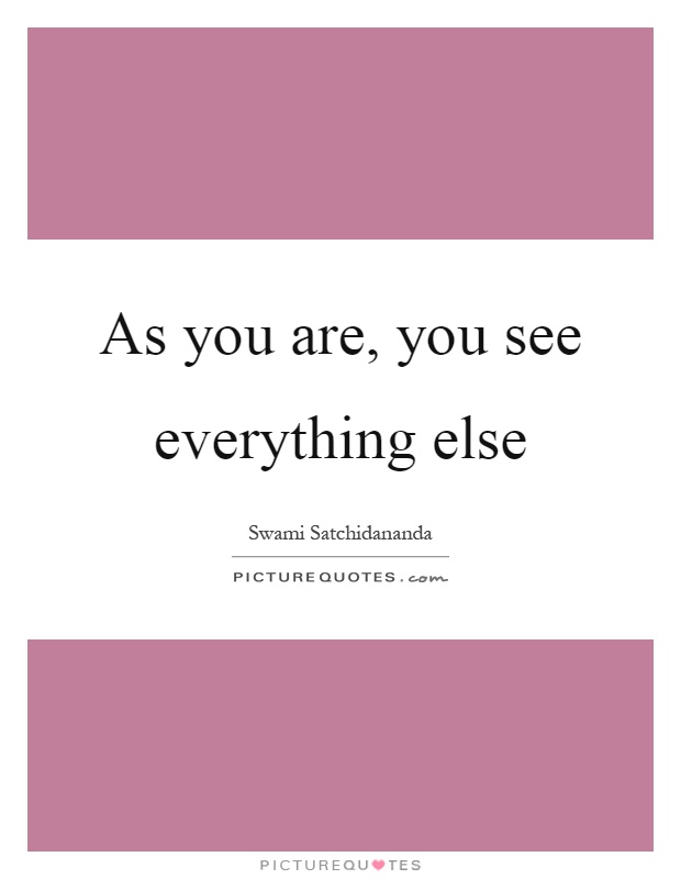 As you are, you see everything else Picture Quote #1
