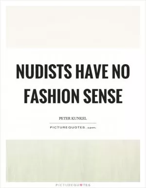 Nudists have no fashion sense Picture Quote #1