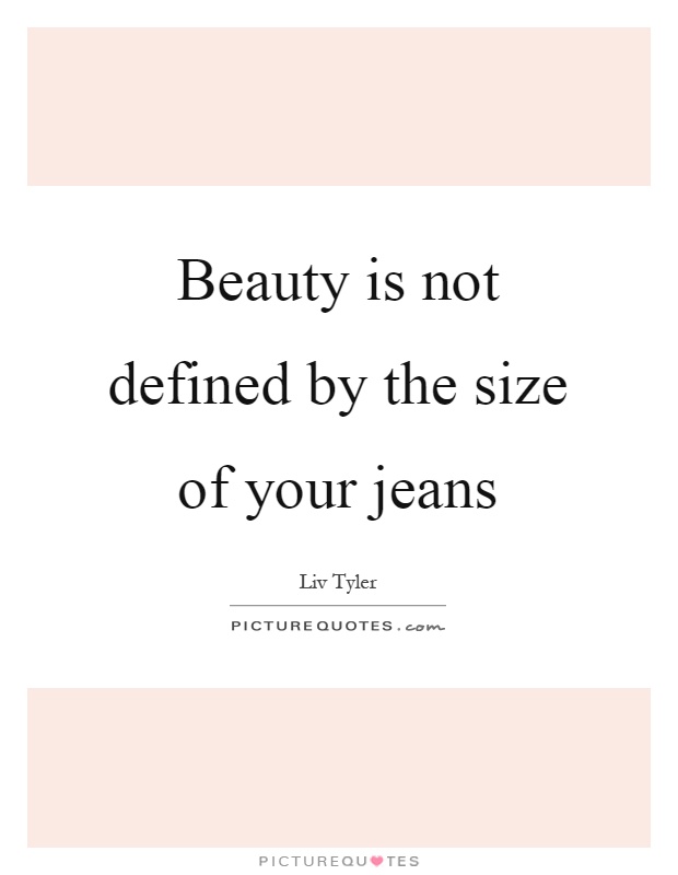 Beauty is not defined by the size of your jeans Picture Quote #1