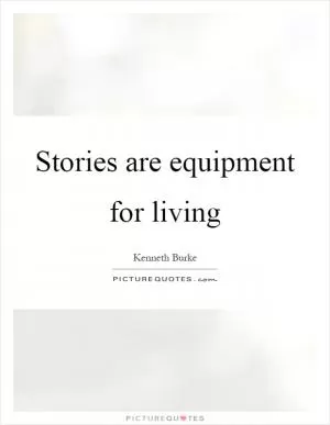 Stories are equipment for living Picture Quote #1