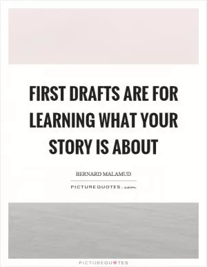 First drafts are for learning what your story is about Picture Quote #1