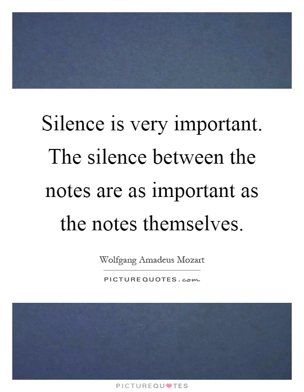Silence is very important. The silence between the notes are as important as the notes themselves Picture Quote #1