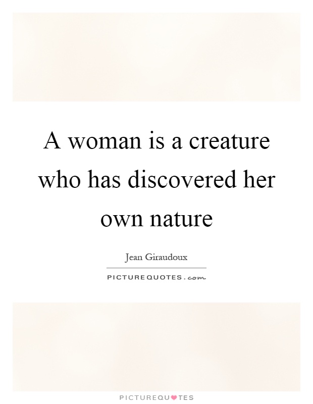 A woman is a creature who has discovered her own nature Picture Quote #1