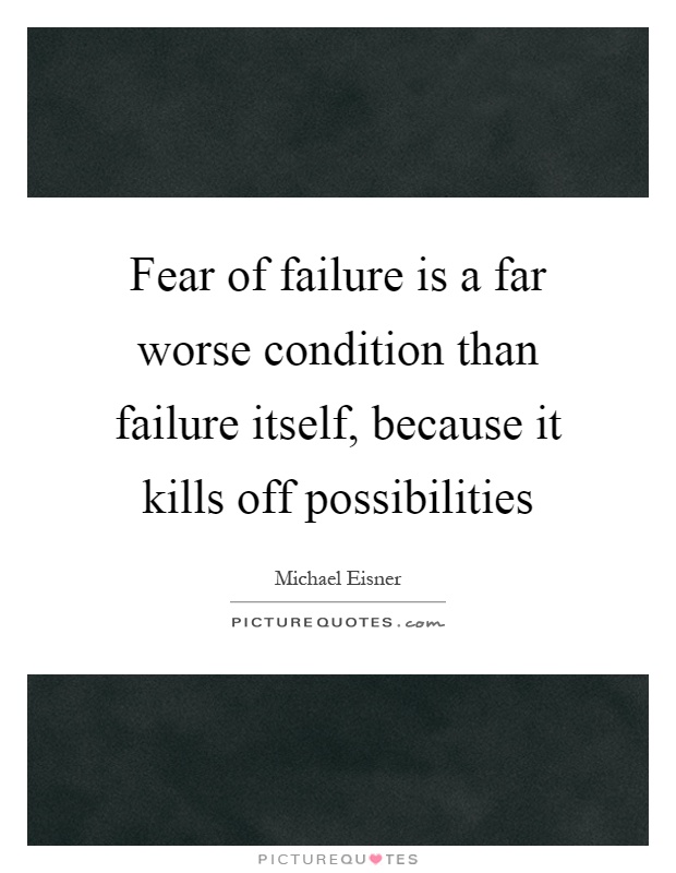 Fear of failure is a far worse condition than failure itself, because it kills off possibilities Picture Quote #1