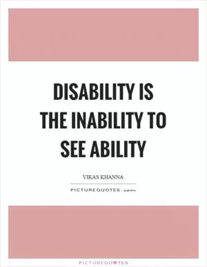 Disability is the inability to see ability Picture Quote #1