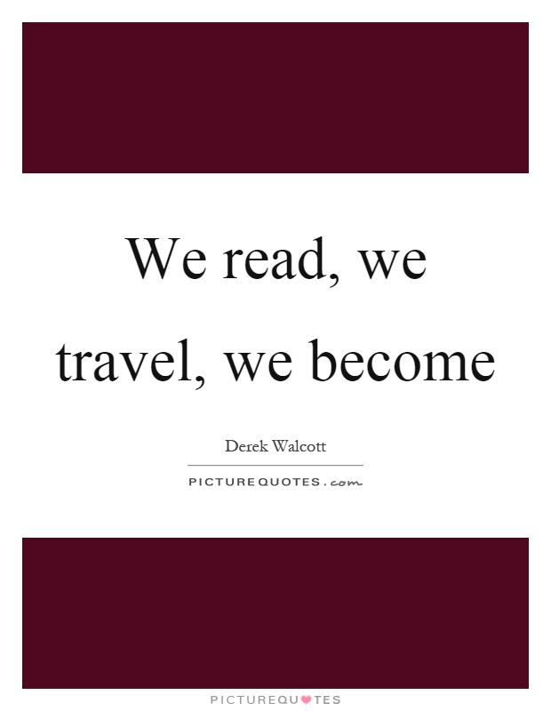 We read, we travel, we become Picture Quote #1