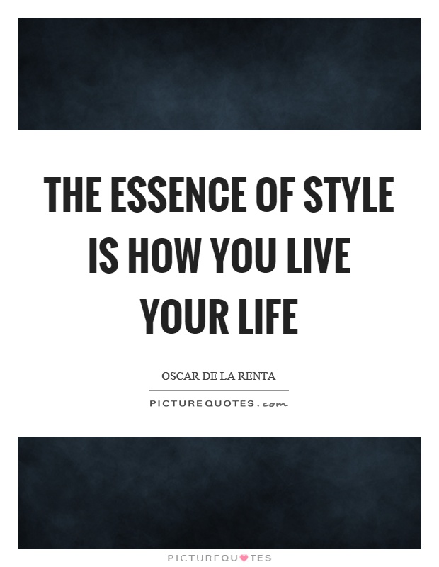 The essence of style is how you live your life Picture Quote #1
