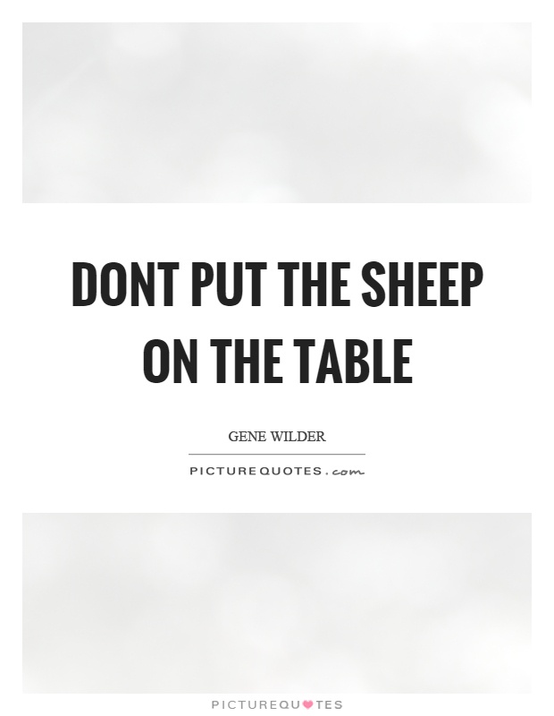 Dont put the sheep on the table Picture Quote #1