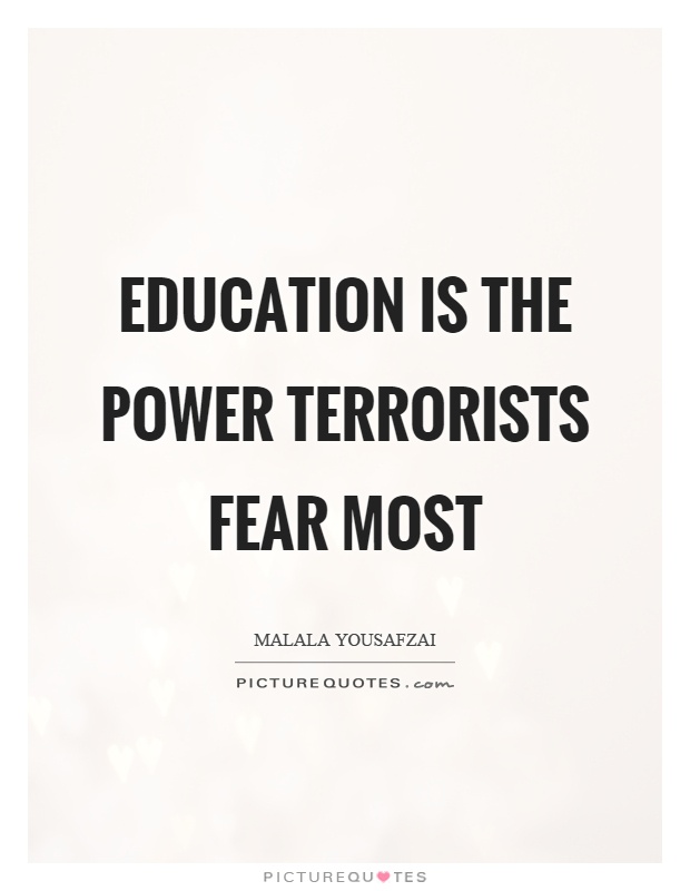 Education is the power terrorists fear most Picture Quote #1