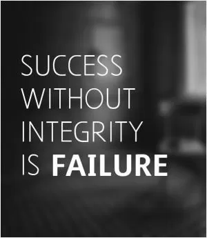 Success without integrity is faliure Picture Quote #1