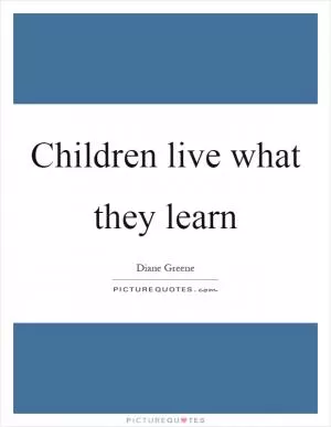 Children live what they learn Picture Quote #1