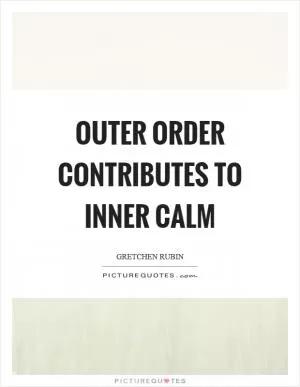 Outer order contributes to inner calm Picture Quote #1