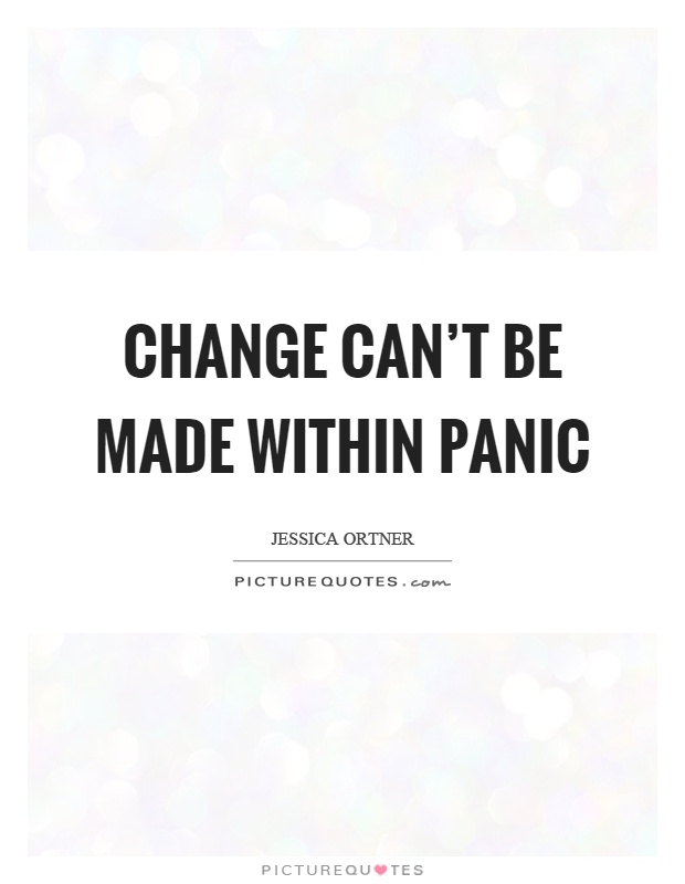 Change can't be made within panic Picture Quote #1
