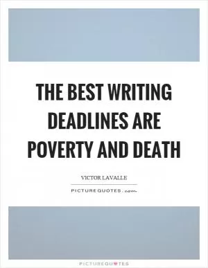 The best writing deadlines are poverty and death Picture Quote #1